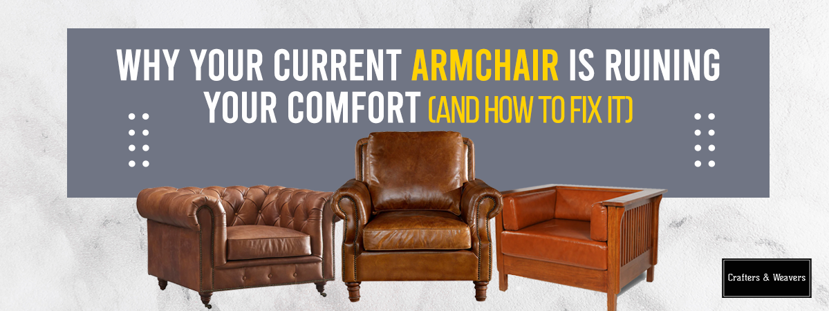 Why Your Current Armchair Is Ruining Your Comfort (And How to Fix It)