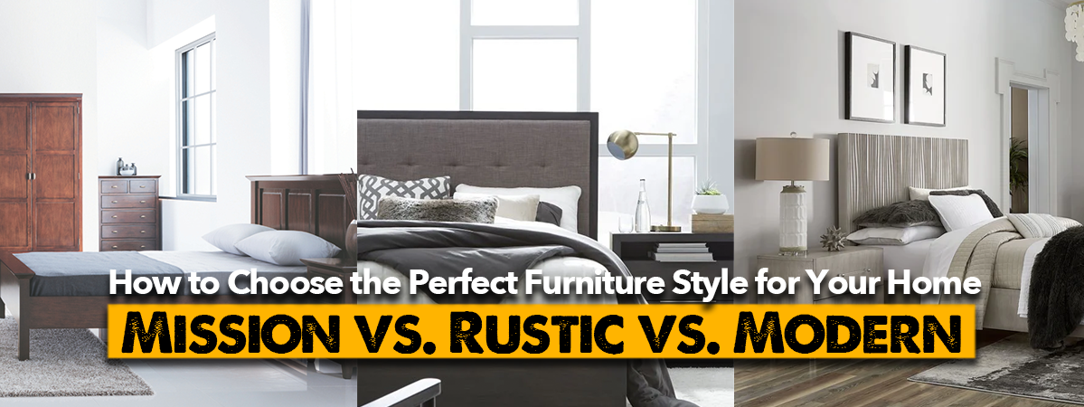 How to Choose the Perfect Furniture Style for Your Home: Mission vs. Rustic vs. Modern