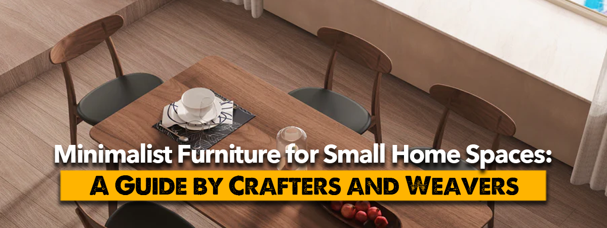 Minimalist Furniture for Small Home Spaces — Crafters and Weavers